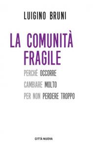 La comunità fragile. Perché occorre cambiare molto per non perdere troppo