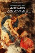 Vivere la crisi come opportunità. Letture bibliche per comprendere il presente