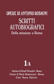 Opere. Vol. 1\A: Scritti autobiografici. Della missione a Roma.