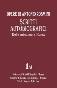 Opere. Vol. 1\A: Scritti autobiografici. Della missione a Roma.