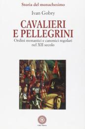 Cavalieri e pellegrini. Ordini monastici e canonici regolari nel XII secolo