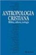 Antropologia cristiana. Bibbia, teologia, cultura