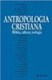 Antropologia cristiana. Bibbia, teologia, cultura