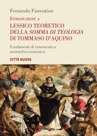 Introduzione a lessico teoretico della «Somma di teologia» di Tommaso d'Aquino. Fondamenti di ermeneutica aristotelico-tomistica