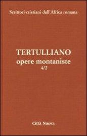 Opere montaniste. Il velo delle vergini-Le uniche nozze-Il digiuno, contro gli psichici-La pudicizia-Il pallio. 4.