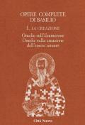 Opere complete di Basilio. Ediz. bilingue. Vol. 1: La creazione. Omelie sull'Esamerone-Omelie sulla creazione dell'essere umano
