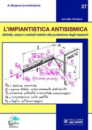 L' impiantistica antisismica. Attività, mezzi e metodi relativi alla protezione degli impianti