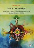 Le tue dee interiori. Accogli le sacre energie e i doni del tuo ciclo femminile per creare benessere e felicità