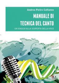 Manuale di tecnica del canto. Un viaggio alla scoperta della voce