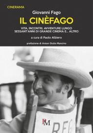 Il cinèfago. Vita, incontri, avventure lungo sessant'anni di grande cinema e... altro