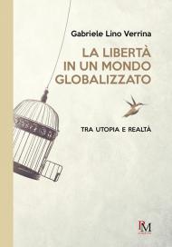 La libertà in un mondo globalizzato. Tra utopia e realtà