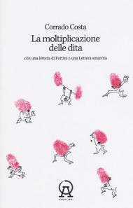 La moltiplicazione delle dita. Con una lettera di Fortini e una lettera smarrita