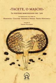 Tacete o maschi. Le poetesse marchigiane del '300 accompagnate dai versi di Antonella Anedda, Mariangela Gualtieri e Franca Mancinelli