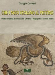 Che i nodi vengano al pettine. Una domanda di giustizia. Ovvero l'orgoglio di essere liberi