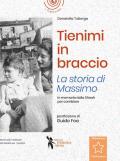 Tienimi in braccio. La storia di Massimo. In memoria della Shoah per cambiare