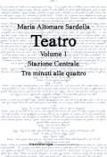 Teatro. Vol. 1: Stazione centrale-Tre minuti alle quattro.