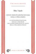 Cento innovazioni sociali dalla Finlandia. Le invenzioni politiche, sociali e pratiche che hanno disegnato il volto della Finlandia d'oggi