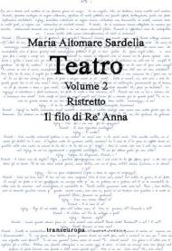 Teatro. Vol. 2: Ristretto-Il filo di Re' Anna.