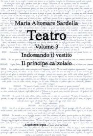 Teatro. Vol. 3: Indossando il vestito-Il principe calzolaio.