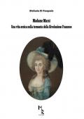 Madame Marat. Una vita eroica nella tormenta della Rivoluzione Francese