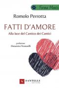 Fatti d'amore. Alla luce del Cantico dei cantici