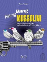 Bang Bang Mussolini. L'amicizia immaginata tra Lucia Joyce e Violet Gibson