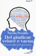 Del giudicar veloce e vacuo. Metacritica della critica gastronomica