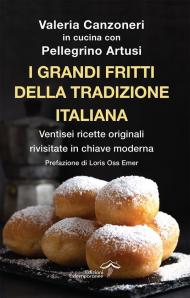 I grandi fritti della tradizione italiana. Ventisei ricette originali rivisitate in chiave moderna