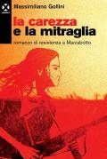 La carezza e la mitraglia. Romanzo di resistenza a Marzabotto