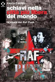 Schiavi nella città più libera del mondo. La storia dei Raf Punk