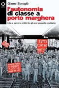 Autonomia di classe a Porto Marghera. Lotte e percorsi politici tra gli anni sessanta e settanta (L')
