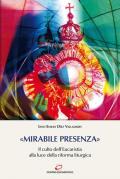 «Mirabile presenza». Il culto dell'Eucaristia alla luce della riforma liturgica