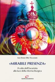 «Mirabile presenza». Il culto dell'Eucaristia alla luce della riforma liturgica