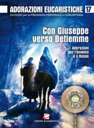 Adorazioni eucaristiche. Con Giuseppe verso Betlemme. Adorazioni per l'Avvento e il Natale