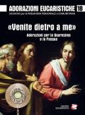 «Venite dietro a me». Adorazioni per la Quaresima e la Pasqua