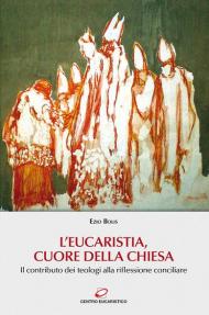 L' Eucaristia, cuore della Chiesa. Il contributo dei teologi alla riflessione conciliare