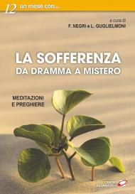 La sofferenza. Da dramma a mistero. Meditazioni e preghiere