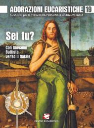 Adorazioni eucaristiche. Sussidio per la preghiera personale e comunitaria. « Sei tu?». Con Giovanni Battista verso il Natale. Vol. 19