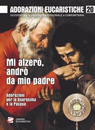 Mi alzerò, andrò da mio padre. Adorazioni per la Quaresima e la Pasqua