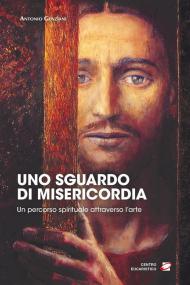 Sguardo di misericordia. Un percorso spirituale attraverso l'arte (Uno)