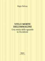 Vita e morte dell'immagine. Una storia dello sguardo in Occidente