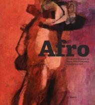 Afro: from a meditation on Piero della Francesca to Informal Art. Ediz. illustrata