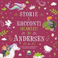 Storie e racconti incantati di Andersen. Ediz. a colori