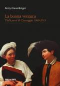 La buona ventura. Dalla parte di Caravaggio 1969-2019