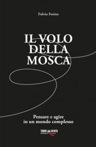 Il volo della mosca. Pensare e agire in un mondo complesso