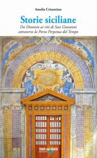 Storie siciliane. Da Dionisio ai riti di San Giovanni attraverso la Porta Perpetua del Tempo