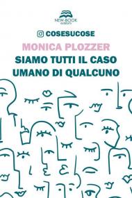 Siamo tutti il caso umano di qualcuno. Cosesucose