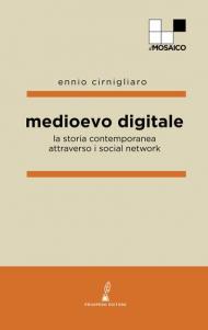 Medioevo digitale. La storia contemporanea attraverso i social network