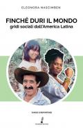 Finché duri il mondo. Gridi sociali dall'America Latina