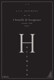 I fratelli di Serapione. Racconti e fiabe. Vol. 1